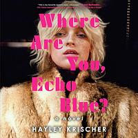 Where Are You, Echo Blue? by Hayley Krischer