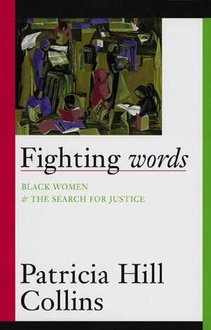Fighting Words: Black Women and the Search for Justice by Patricia Hill Collins