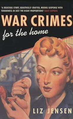 War Crimes For The Home by Liz Jensen