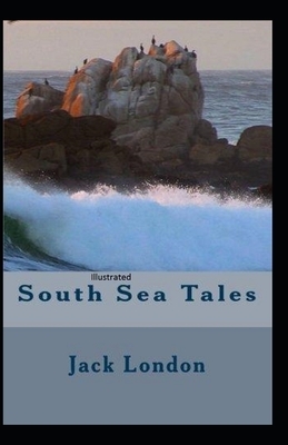 South Sea Tales Illustrated by Jack London