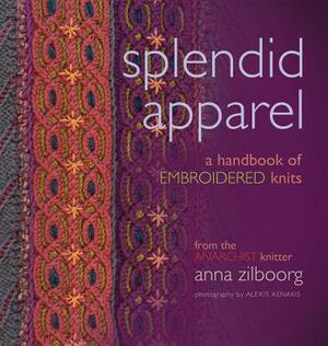 Splendid Apparel: A Handbook of Embroidered Knits by Anna Zilboorg