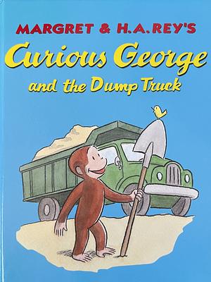 Curious George and the Dump Truck by Margret Rey, H.A. Rey