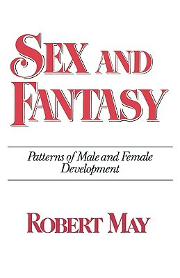 Sex and Fantasy: Patterns of Male and Female Development by Robert May