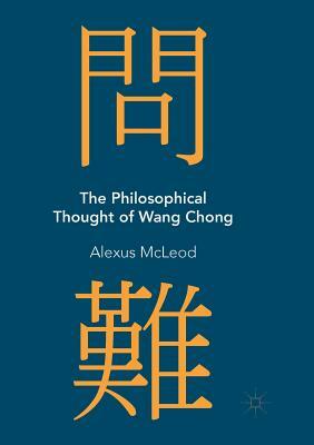 The Philosophical Thought of Wang Chong by Alexus McLeod