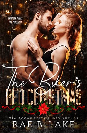 The Biker's Red Christmas: A Chrome Creed MC Christmas Novel by Rae B. Lake