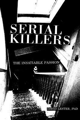 Serial Killers: The Insatiable Passion by David Lester