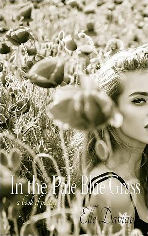 In the Pale Blue Grass by Elle Daviau