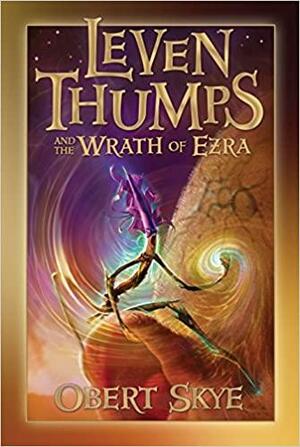 Leven Thumps and the Wrath of Ezra by Obert Skye