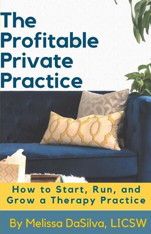 The Profitable Private Practice: How to Start, Run and Grow Your Therapy Business by Joe Sanok, Melissa DaSilva