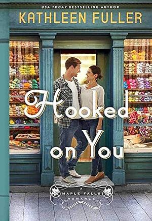 Hooked on You: A Maple Falls Romance by Kathleen Fuller, Kathleen Fuller
