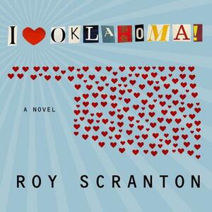I Heart Oklahoma! by Roy Scranton