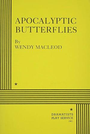 Apocalyptic Butterflies by Wendy MacLeod