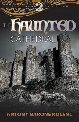 The Haunted Cathedral by Antony Barone Kolenc