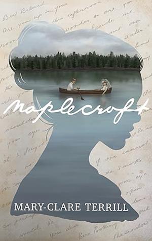 Maplecroft: A Heartbreakingly Beautiful Historical Romance Novel of Love and Betrayal, Based on a True Story by Mary-Clare Terrill