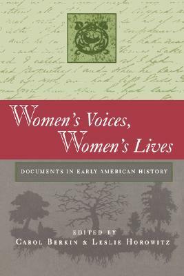 Women's Voices, Women's Lives: Documents in Early American History by Carol Berkin, Leslie Horowitz