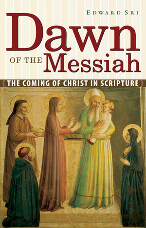 Dawn of the Messiah: The Coming of Christ in Scripture by Edward Sri