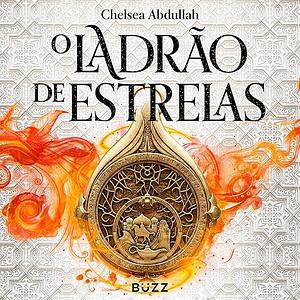 O Ladrão de Estrelas  by Chelsea Abdullah