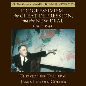 Progressivism, the Great Depression, and the New Deal: 19011941 by Christopher Collier, James Lincoln Collier