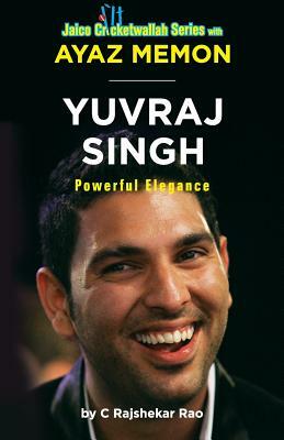 Yuvraj Singh: Powerful Elegance by C. Rajshekar Rao, Ayaz Memon