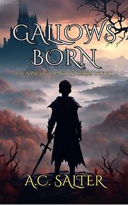 Gallows Born by A.C. Salter