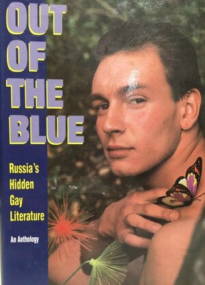 Out Of The Blue: Russia's Hidden Gay Literature: An Anthology by Kevin Moss