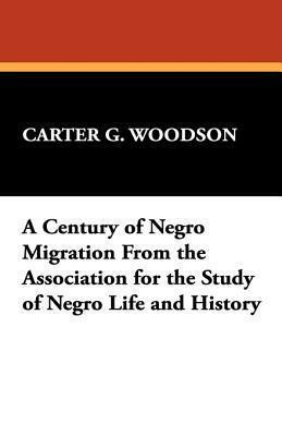 A Century of Negro Migration from the Association for the Study of Negro Life and History by Carter G. Woodson