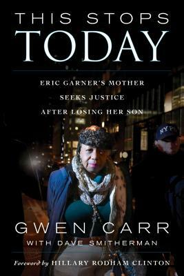 This Stops Today: Eric Garner's Mother Seeks Justice After Losing Her Son by Gwen Carr