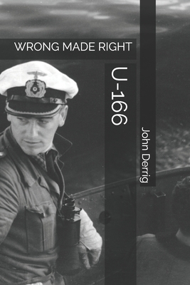 U-166: Wrong Made Right by John Derrig