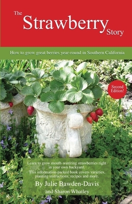 The Strawberry Story: How to grow great berries year-round in Southern California by Julie Bawden-Davis