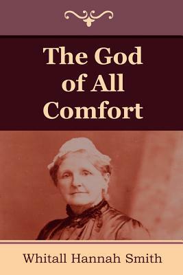 The God of All Comfort by Whitall Hannah Smith