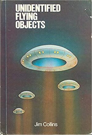 Unidentified Flying Objects by Jim Collins