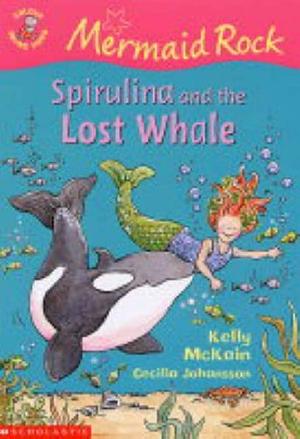 Spirulina And The Lost Whale by Kelly McKain, Cecilia Johansson