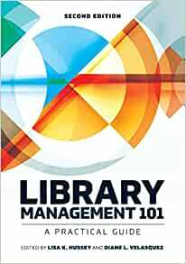 Library Management 101: A Practical Guide by Diane Velasquez, Lisa K Hussey