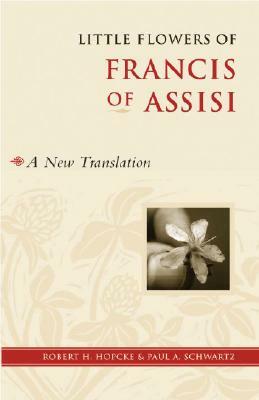 Little Flowers of Francis of Assisi: A New Translation by Paul Schwartz, Robert H. Hopcke