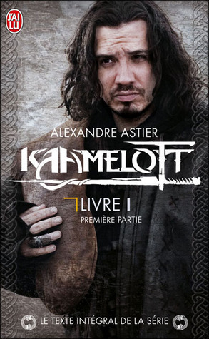 Kaamelott, livre 1, première partie : Épisodes 1 à 50 by Alexandre Astier