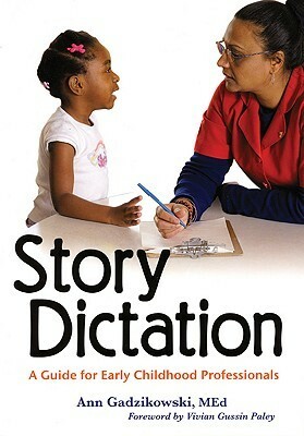 Story Dictation: A Guide for Early Childhood Professionals by Ann Gadzikowski, Gadzikowski