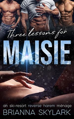 Three Lessons for Maisie by Brianna Skylark, Brianna Skylark