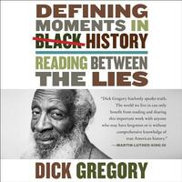 Defining Moments in Black History: Reading Between the Lies by Dick Gregory