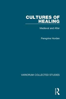 Cultures of Healing: Medieval and After by Peregrine Horden