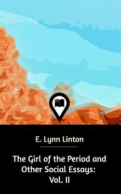 The Girl of the Period and Other Social Essays by E. Lynn Linton