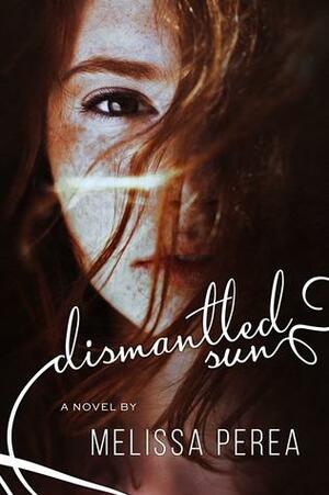 Dismantled Sun by Melissa Perea