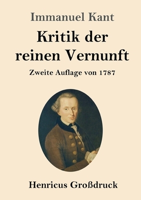 Kritik der reinen Vernunft (Großdruck): Zweite Auflage von 1787 by Immanuel Kant