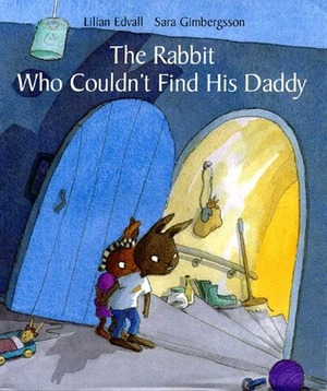The Rabbit Who Couldn't Find His Daddy by Elisabeth Kallick Dyssegaard, Sara Gimbergsson, Lilian Edvall