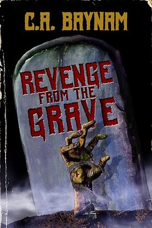 Revenge from the Grave by C.A. Baynam