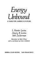 Energy Unbound: A Fable for America's Future by Amory B. Lovins, Seth Zuckerman, L. Hunter Lovins