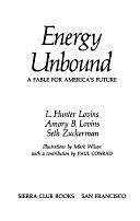 Energy Unbound: A Fable for America's Future by Amory B. Lovins, L. Hunter Lovins, Seth Zuckerman