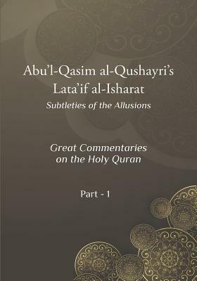 Abu'l Qasim Al Qushayri's Lata'if Al Isharat: Great Commentaries on the Holy Quran by Abu'l Qasim Al Qushayri