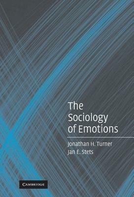 The Sociology of Emotions by Jan E. Stets, Jonathan H. Turner
