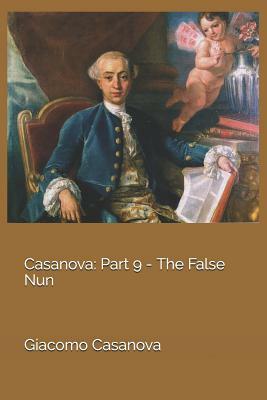 Casanova: Part 9 - The False Nun by Giacomo Casanova