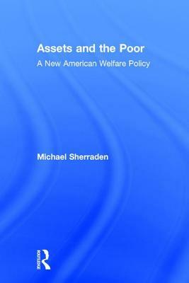 Assets and the Poor: New American Welfare Policy by Michael Sherraden, Neil Gilbert